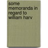 Some Memoranda In Regard To William Harv by S. Weir 1829-1914 Mitchell