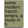 Some Modern French Writers, A Study In B door Henri Louis Bergson