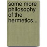 Some More Philosophy Of The Hermetics... by David Patterson Hatch