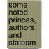 Some Noted Princes, Authors, And Statesm