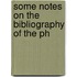 Some Notes On The Bibliography Of The Ph