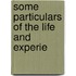 Some Particulars Of The Life And Experie