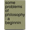 Some Problems Of Philosophy : A Beginnin by Williams James