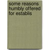 Some Reasons Humbly Offered For Establis door See Notes Multiple Contributors