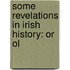 Some Revelations In Irish History: Or Ol
