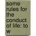 Some Rules For The Conduct Of Life: To W