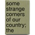 Some Strange Corners Of Our Country; The