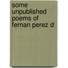 Some Unpublished Poems Of Fernan Perez D by Hugo A. 1858-1927 Rennert