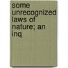 Some Unrecognized Laws Of Nature; An Inq door Ignatius Singer