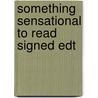 Something Sensational To Read Signed Edt door Onbekend