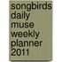 Songbirds Daily Muse Weekly Planner 2011