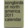 Songbirds of North America 2011 Calendar by Unknown