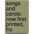 Songs And Carols: Now First Printed, Fro