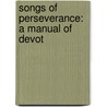 Songs Of Perseverance: A Manual Of Devot by Esther Wiglesworth