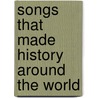 Songs That Made History Around the World door Jerry Silverman