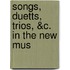 Songs, Duetts, Trios, &C. In The New Mus