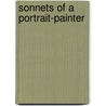 Sonnets Of A Portrait-Painter by Arthur Davison Ficke