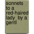 Sonnets To A Red-Haired Lady  By A Gentl