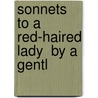 Sonnets To A Red-Haired Lady  By A Gentl door Don Marquis