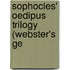 Sophocles' Oedipus Trilogy (Webster's Ge