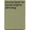 Source Book For Social Origins; Ethnolog door William Isaac Thomas