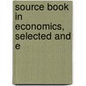 Source Book In Economics, Selected And E by Frank A. 1863-1949 Fetter