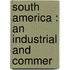 South America : An Industrial And Commer