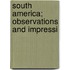 South America; Observations And Impressi