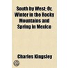 South By West; Or, Winter In The Rocky M by Rose Georgina Kingsley