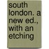 South London. A New Ed., With An Etching