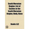 South Moravian Region: List Of Castles I by Books Llc