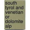 South Tyrol And Venetian Or Dolomite Alp door John Ball