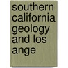 Southern California Geology And Los Ange by Robert Thomas Hill