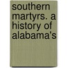 Southern Martyrs. A History Of Alabama's door Moses Koeningsberg