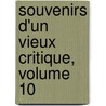 Souvenirs D'Un Vieux Critique, Volume 10 by Anonymous Anonymous