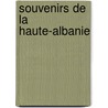 Souvenirs De La Haute-Albanie door Jules Alexandre Th�Odore Degrand