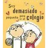 Soy Demasiado Pequena Para Ir Al Colegio door Lauren Child