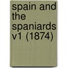 Spain And The Spaniards V1 (1874) by Unknown