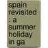 Spain Revisited : A Summer Holiday In Ga