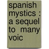 Spanish Mystics : A Sequel To  Many Voic door Marguerite Tollemache