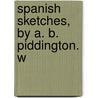 Spanish Sketches, By A. B. Piddington. W door Albert Bathurst Piddington