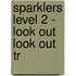 Sparklers Level 2 - Look Out Look Out Tr