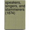 Speakers, Singers, And Stammerers (1874) door Frederick Helmore