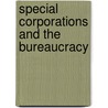Special Corporations And The Bureaucracy by Susan Carpenter
