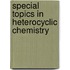 Special Topics In Heterocyclic Chemistry