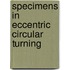 Specimens In Eccentric Circular Turning