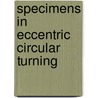 Specimens In Eccentric Circular Turning by John Holt Ibbetson