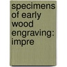 Specimens Of Early Wood Engraving: Impre door Emerson Charnley