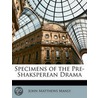 Specimens Of The Pre-Shaksperean Drama by John Matthews Manly