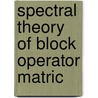 Spectral Theory of Block Operator Matric door Christiane Tretter